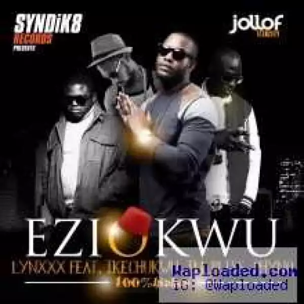 Lynxxx - Eziokwu ft Ikechukwu, iLLBliss & Phyno